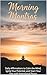 Morning Mantras: Daily Affirmations to Calm the Mind, Ignite Your Potential, and Start Your Day with Peace