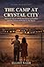 The Camp at Crystal City: America's Secret WWII Internment of Families — and the Citizens It Traded to the Enemy (Erased From History)