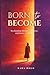 BORN TO BECOME: Reclaiming ...