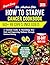 How To Starve Cancer Cookbook : A Practical Guide to Nourishing Your Body and Supporting Wellness Through Balanced Eating