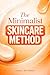 The Minimalist Skincare Method: How to Build a Simple, Effective Routine with Fewer Products and Better Results