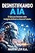 DESMISTIFICANDO A IA: O Guia para Iniciantes sobre Inteligência Artificial e o Futuro do Trabalho (The Intelligent Age) (Portuguese Edition)