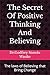 The Secret Of Positive Thinking And Believing: The laws of Believing that Bring Change