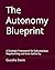 The Autonomy Blueprint: A Strategic Framework for Subconscious Repatterning and Inner Authority