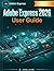 Adobe Express 2026 User Guide: Zero to Published: Fast-Track Your Content, Automate Social Media, and Master AI Design
