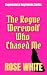 The Rogue Werewolf Who Chas...