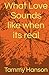 What Love Sounds like when its real