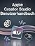 Apple Creator Studio Benutzerhandbuch: Verwandeln Sie Ihre Vision in meisterhafte digitale Assets mit professionellen Bearbeitungs-, Ton- und Designtechniken. (German Edition)