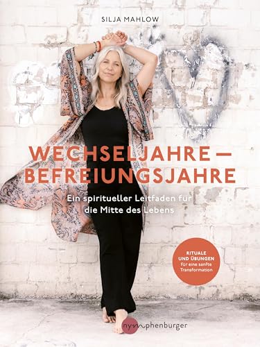 Wechseljahre - Befreiungsjahre: Ein spiritueller Leitfaden für die Mitte des Lebens. Rituale und Übungen für eine sanfte Transformation durch Perimenopause und Wechseljahre. (German Edition)