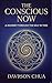 The Conscious Now: A Journe...