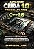 Advanced CUDA 13 Programming with C++26 : A Practical Guide to Parallel Algorithms, AI Acceleration, Low-Level Optimization, Memory Architecture, and Scalable GPU Systems