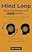 Mind Loop: Break Overthinking with the S.E.E.N. Method