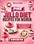 Pink Jello Diet Recipes for Women: A Beginner-Safe, Step-by-Step Wellness Reset for Women Who Want Craving Control, Hormone Support, and a Gentle Path to Weight Loss
