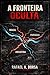 A Fronteira Oculta (Portuguese Edition)