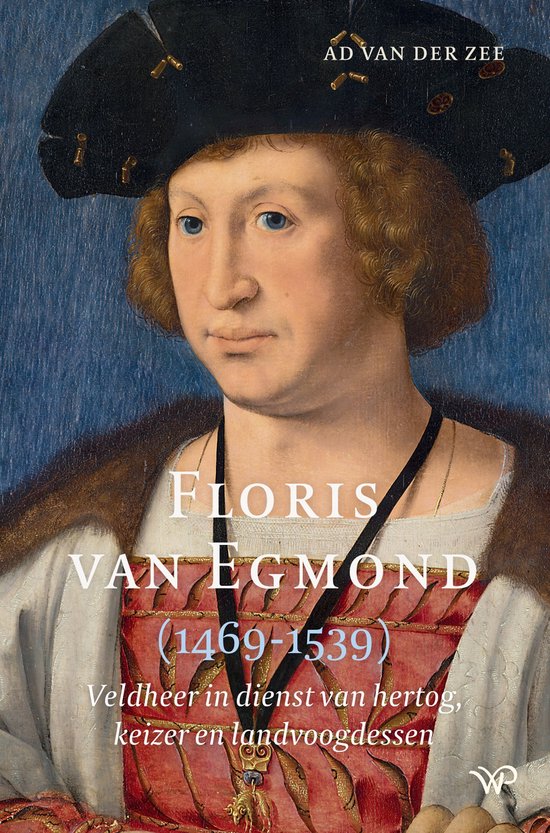 Floris van Egmond (1469-1539): Veldheer in dienst van hertog, keizer en landvoogdessen