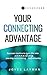 Your Connecting Advantage: Communication and Social Skills to Grow Your Network and Brand—Even if You Prefer Networking For Introverts