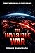 THE INVISIBLE WAR: A Techno-Thriller About Cyber Warfare, Artificial Intelligence, and the Future of Human Civilization