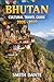 BHUTAN CULTURAL TRAVEL GUIDE 2026 – 2027: Discover Sacred Monasteries, Ancient Festivals, Dzongs & Hidden Himalayan Trails Across the Land of the Thunder Dragon