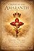 Order of the Amaranth: Resurrection, Virtue, and the Flower That Does Not Fade (The Masonic Light Series)