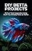 DIY Betta Projects: 20 Easy Betta Fish Tank Enrichment Ideas, Toys, Hideouts & Training Tricks Using Household Items