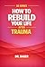 How to Rebuild Your Life After Trauma ($5 Series)