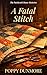 A Fatal Stitch: A cozy quil...