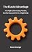 The Elastic Advantage: How High Achievers Stay Flexible, Beat Burnout, and Win in a Rigid World.