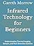 Infrared Technology for Beginners: Understanding Thermal Imaging, Sensors, and Heat Detection Systems