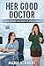 Her Good Doctor: A Steamy Sapphic Colleagues-to-Lovers Romance