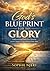 GOD'S BLUEPRINT FOR HIS GLORY: Understanding Suffering, Purpose, and the Divine Design Behind Your Pain)