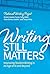 Writing Still Matters: Improving Student Writing in an Age of AI and Beyond
