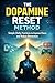 The Dopamine Reset Method: Simple Daily Practices to Improve Focus and Reduce Distractions