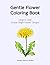 Gentle Flower Coloring Book...