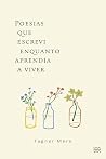 POESIAS QUE ESCREVI ENQUANTO APRENDIA A VIVER POESIAS QUE ESCREVI ENQUANTO APRENDIA A VIVER