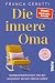 Die innere Oma: Gelassenheit lernen von der weisesten Version deiner selbst | Das neue Konzept der Erfolgspodcasterin von »Psychologie to go!« (German Edition)