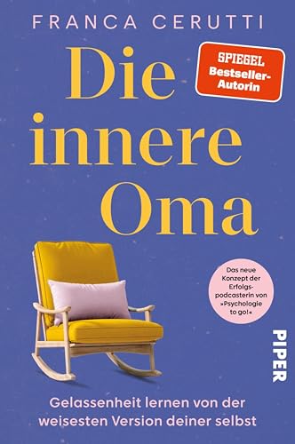 Die innere Oma: Gelassenheit lernen von der weisesten Version deiner selbst | Das neue Konzept der Erfolgspodcasterin von »Psychologie to go!« (German Edition)