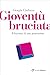 Gioventù bruciata: Il burnout di una generazione (Italian Edition)