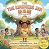 The Kindness Jar 善良罐: A Bilingual Chinese-English Children’s Story About Kindness with Pinyin, SEL Activities & Certificate (Little Hearts, Big Feelings Series Book 3 / 小心灵，大感受 系列第三册)