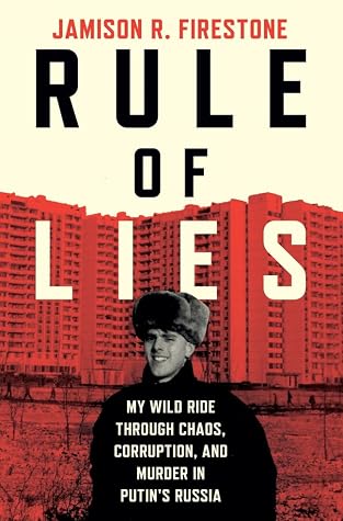 Rule of Lies: My Wild Ride Through Chaos, Corruption, and Murder in Putin's Russia