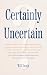 Certainly Uncertain: The Limitations of Knowledge and the Uncertainty of Belief