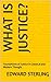 What Is Justice?: Foundations of Justice in Classical and Modern Thought (The Great Ideas Explained)