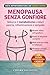 DIETA ANTIFIAMMATORIA E ANTIGONGIORE PER DONNE IN MENOPAUSA: Ricette Facili e Illustrate, Piano Alimentare e Video Lezioni per Dire Stop a Vampate, Gonfiore e Squilibri Ormonali (Italian Edition)
