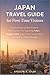 Japan Travel Guide for First-Time Visitors: A Practical Step-by-Step Guide to Planning Your Trip, Exploring Tokyo, Kyoto, Osaka, Local Food, Transportation, and Easy 3–7 Day Itineraries
