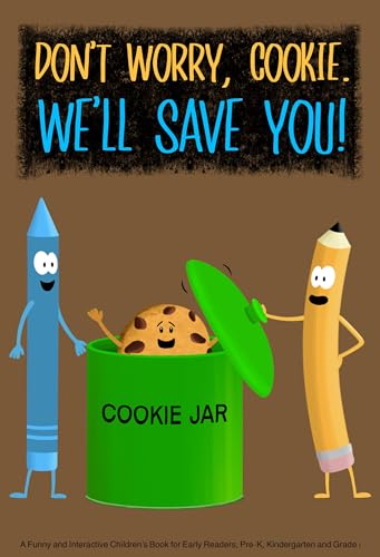 Don’t Worry, Cookie. We’ll Save You!: A Funny and Interactive Children’s Book for Early Readers, Pre-K, Kindergarten and Grade 1 (Pencil & Crayon 8)