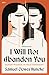 I Will Not Abandon You by Samuel Clowes Huneke