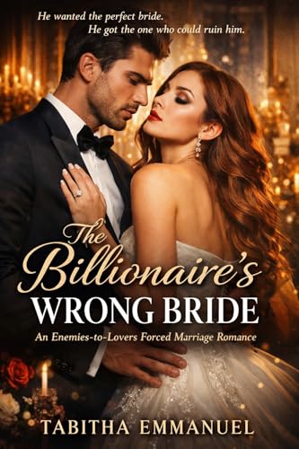 The Billionaire’s Wrong Bride: An Enemies-to-Lovers Forced Marriage Romance (Kindle Edition)