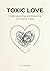 Toxic Love: Understanding and Breaking Emotional Traps