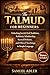 The Talmud for Beginners: Unlocking Jewish Oral Traditions, Rabbinic Scholarship, Sacred Debates, and Ethical Teachings in Simple Language