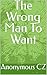 The Wrong Man To Want