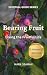 Bearing Fruit: Living the F...